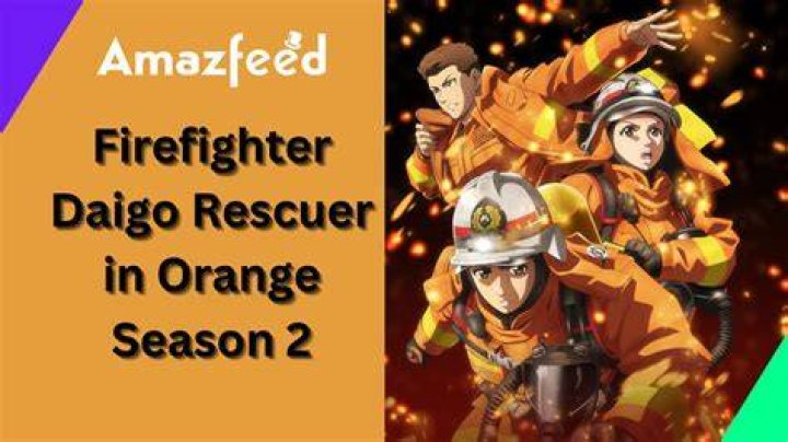Firefighter Daigo Rescuer in Orange Season 2 Release Date : Recap, Cast, Review, Spoilers, Streaming, Schedule & Where To Watch? - SarkariResult