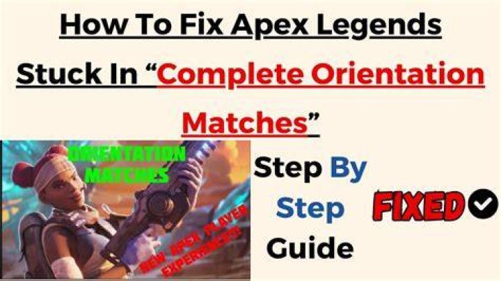How to Fix / Solve: Apex Legends Stuck In “Complete Orientation Matches” - SarkariResult