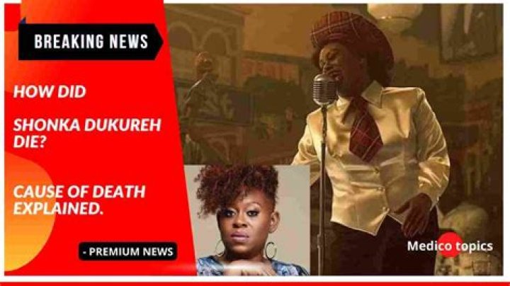 Shonka Dukureh Cause Of Death And Net Worth At Death